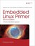 Embedded Linux Primer: A Practical, Real-World Approach