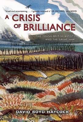 A Crisis of Brilliance: Five Young British Artists and the Great War
