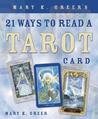 Mary K. Greer's 21 Ways to Read a Tarot Card Mary K. Greer's 21 Ways to Read a Tarot Card