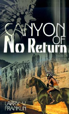 Canyon of No Return Larry V. Franklin Canyon of No Return Larry V. Franklin