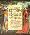 The Kitchen Knight by Margaret Hodges