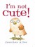 I'm Not Cute!