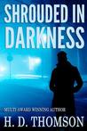 Shrouded in Darkness by H.D. Thomson Shrouded in Darkness by H.D. Thomson