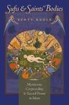 Sufis & Saints' Bodies by Scott Kugle