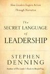 The Secret Language of Leadership: How Leaders Inspire Action Through Narrative