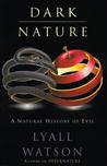 Dark Nature: A Natural History of Evil Dark Nature: A Natural History of Evil
