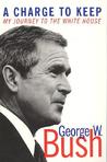 A Charge to Keep: My Journey to the White House A Charge to Keep: My Journey to the White House