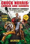 Chuck Norris: Longer and Harder: The Complete Chronicle of the World's Deadliest, Sexiest, and Beardiest Man Chuck Norris: Longer and Harder: The Complete Chronicle of the World's Deadliest, Sexiest, and Beardiest Man