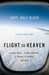 Flight to Heaven: A Plane Crash...a Lone Survivor...a Journey to Heaven--And Back