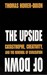 The Upside Of Down: Catastrophe, Creativity And The Renewal Of Civilisation