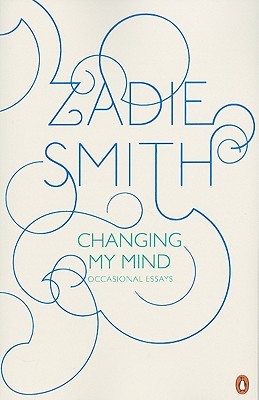 Changing My Mind by Zadie Smith Changing My Mind by Zadie Smith