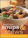 Betty Crocker Soups & Stews: 100 Recipes for the Way You Really Cook