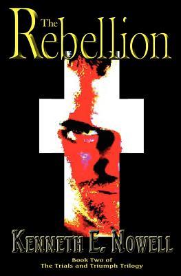 The Rebellion Kenneth E. Nowell The Rebellion Kenneth E. Nowell