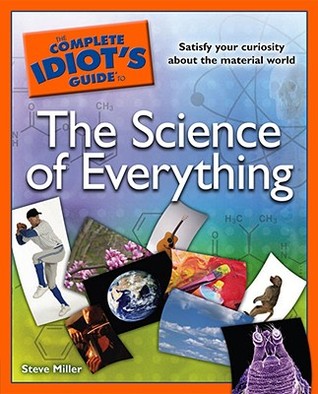 The Complete Idiot's Guide to the Science of Everything Steve Miller