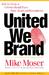 United We Brand by Mike Moser