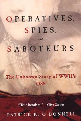 Operatives, Spies, And Saboteurs by Patrick K. O'Donnell Operatives, Spies, And Saboteurs by Patrick K. O'Donnell