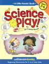 Science Play: Beginning Discoveries for 2- To 6-Year-Olds