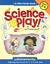 Science Play: Beginning Discoveries for 2- To 6-Year-Olds