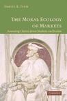 The Moral Ecology of Markets: Assessing Claims about Markets and Justice The Moral Ecology of Markets: Assessing Claims about Markets and Justice