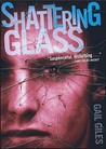 Shattering Glass by Gail Giles Shattering Glass by Gail Giles
