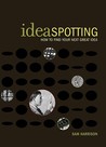 Ideaspotting: How to Find Your Next Great Idea Ideaspotting: How to Find Your Next Great Idea