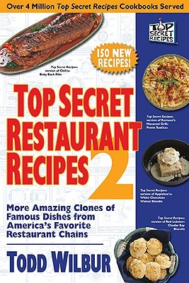 Top Secret Restaurant Recipes 2 by Todd Wilbur Top Secret Restaurant Recipes 2 by Todd Wilbur
