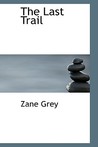 The Last Trail by Zane Grey
