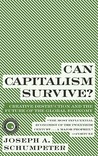 Can Capitalism Survive?: Creative Destruction and the Future of the Global Economy Can Capitalism Survive?: Creative Destruction and the Future of the Global Economy