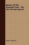 Runner Of The Mountain Tops: The Life Of Louis Agassiz