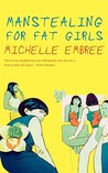 Manstealing for Fat Girls by Michelle Embree Manstealing for Fat Girls by Michelle Embree