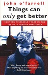 Things Can Only Get Better by John O'Farrell Things Can Only Get Better by John O'Farrell