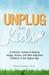 Unplug Your Kids: A Parent's Guide to Raising Happy, Active, and Well-Adjusted Children in the Digital Age