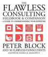 The Flawless Consulting Fieldbook and Companion: A Guide to Understanding Your Expertise
