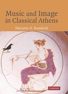 Music and Image in Classical Athens Music and Image in Classical Athens