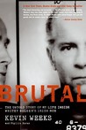 Brutal by Kevin Weeks Brutal by Kevin Weeks