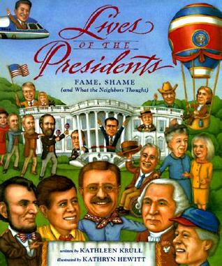 Lives of the Presidents by Kathleen Krull Lives of the Presidents by Kathleen Krull