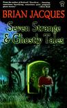 Seven Strange and Ghostly Tales by Brian Jacques Seven Strange and Ghostly Tales by Brian Jacques