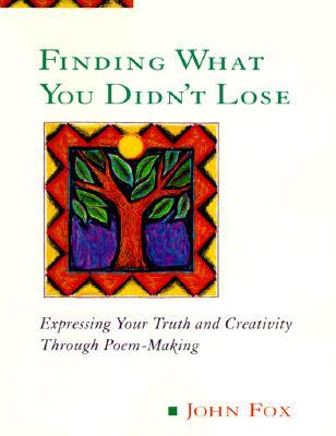 Finding What You Didn't Lose: Expressing Your Truth and Creativity Through Poem-Making (Inner Workbook.)