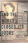 And The World Closed Its Doors: The Story Of One Family Abandoned To The Holocaust And The World Closed Its Doors: The Story Of One Family Abandoned To The Holocaust
