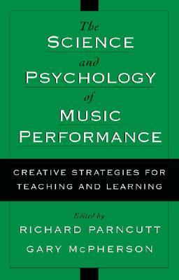 The Science and Psychology of Music Performance by Richard Parncutt
