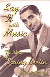 Say It with Music: The Story of Irving Berlin