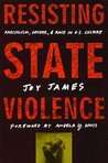 Resisting State Violence: Radicalism, Gender, and Race in U.S. Culture Resisting State Violence: Radicalism, Gender, and Race in U.S. Culture