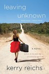 Leaving Unknown by Kerry Reichs Leaving Unknown by Kerry Reichs