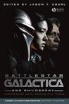 Battlestar Galactica and Philosophy by Jason T. Eberl Battlestar Galactica and Philosophy by Jason T. Eberl