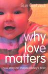 Why Love Matters: How Affection Shapes a Baby's Brain Why Love Matters: How Affection Shapes a Baby's Brain