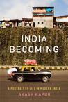 India Becoming: A Portrait of Life in Modern India India Becoming: A Portrait of Life in Modern India