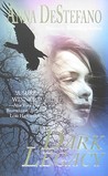 Dark Legacy by Anna DeStefano Dark Legacy by Anna DeStefano
