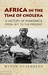 Africa in the Time of Cholera by Myron Echenberg