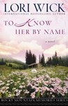 To Know Her by Name by Lori Wick To Know Her by Name by Lori Wick
