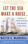 Let the Sea Make a Noise...: A History of the North Pacific from Magellan to MacArthur Let the Sea Make a Noise...: A History of the North Pacific from Magellan to MacArthur
